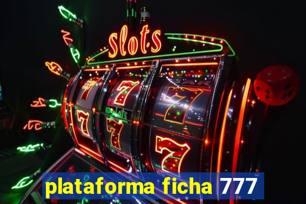 plataforma ficha 777